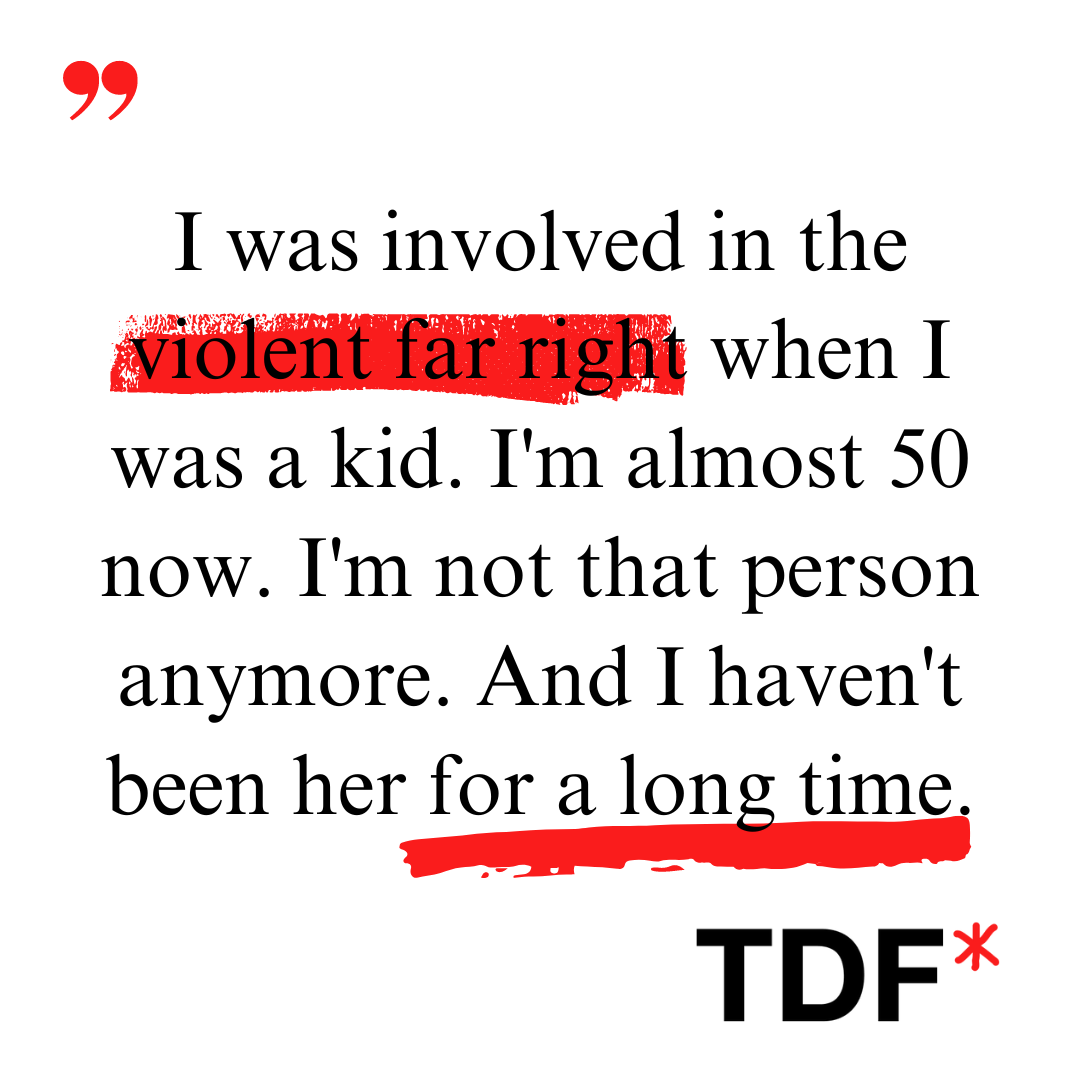 TDF-branded quote graphic reflecting on involvement in the violent far right as a child and a changed identity decades later.